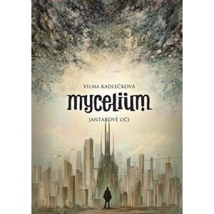 Mycelium I - Jantarové oči - Vilma Kadlečková