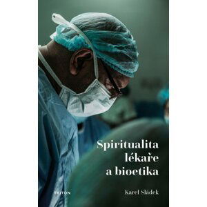 Spiritualita lékaře a bioetika - Karel Sládek