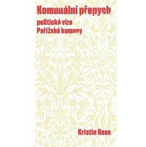 Komunální přepych - Politická vize Pařížské komuny - Kristin Ross