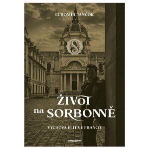 Život na Sorbonně / Výchova elit ve Francii - Ľubomír Jančok