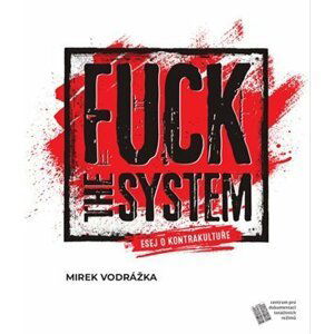 Fuck the System - esej o kontrakultuře - Mirek Vodrážka