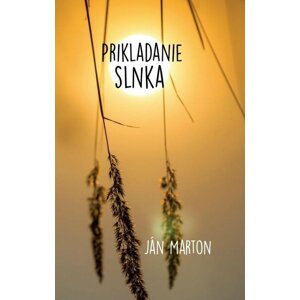 Prikladanie slnka (slovensky) - Ján Marton