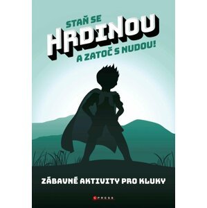 Staň se hrdinou a zatoč s nudou! - Zábavné aktivity pro kluky - Zuzana Neubauerová