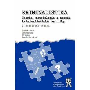 Kriminalistika - Teorie, metodologie a metody kriminalistické techniky, 2.  vydání - Zdeněk Konrád