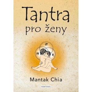Tantra pro ženy - Rozvíjení ženské sexuální energie - Mantak Chia