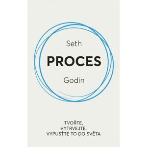 Proces / Tvořte, vytrvejte, vypusťte to do světa - Seth Godin