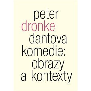 Dantova Komedie: obrazy a kontexty - Peter Dronke