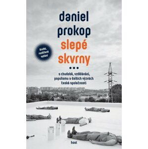 Slepé skvrny - O chudobě, vzdělávání, populismu a dalších výzvách české společnosti - Daniel Prokop