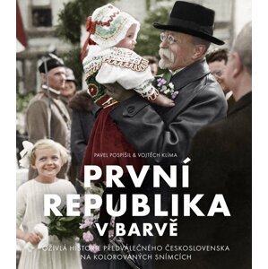 První republika v barvě - Oživlá historie předválečného Československa na kolorovaných snímcích - Vojtěch Klíma