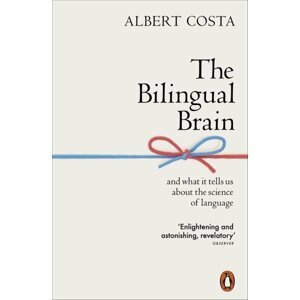 The Bilingual Brain : And What It Tells Us about the Science of Language - Albert Costa