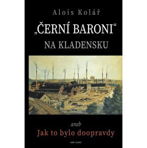 „Černí baroni“ na Kladensku - Alois Kolář