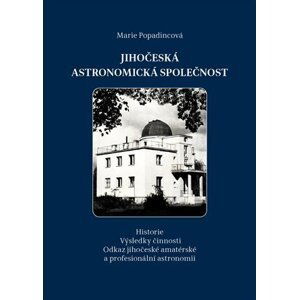 Jihočeská astronomická společnost - Historie. Výsledky činnosti. Odkaz jihočeské amatérské a profesionální astronomii. - Marie Popadincová