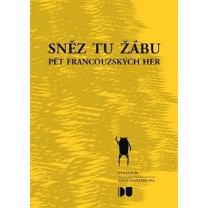 Sněz tu žábu - Pět francouzských her - autorů kolektiv