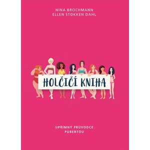 Holčičí kniha - Upřímný průvodce pubertou - Nina Brochmann