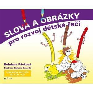 Slova a obrázky pro rozvoj dětské řeči - Logopedie pro děti od 4 do 7 let - Bohdana Pávková