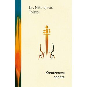 Kreutzerova sonáta - Lev Nikolajevič Tolstoj