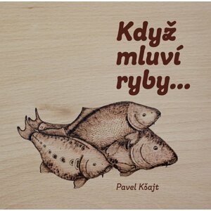 Když mluví ryby… - Pavel Kšajt