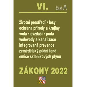 Zákony 2022 VI/A Životní prostředí - Ochrana vod, Ochrana přírody a krajiny, Ochrana ovzduší a půdy, Vodovody a kanalizace, Integrovaná prevence, Ekologické zemědělství, Kontrola znečištění - autorů kolektiv