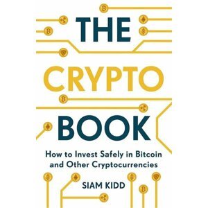 The Crypto Book : How to Invest Safely in Bitcoin and Other Cryptocurrencies - Kidd Siam