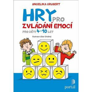 Hry pro zvládání emocí - Pro děti 4-10 let - Angelika Grubert