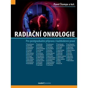 Radiační onkologie - Pro postgraduální přípravu i každodenní praxi - kolektiv autorů