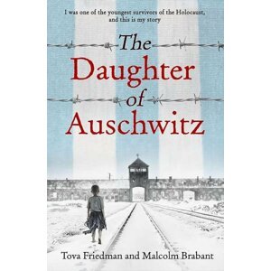 The Daughter of Auschwitz - Tova Friedman