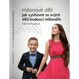 Milionové děti - Jak vychovat ze svých dětí budoucí milionáře - Katarína Segati
