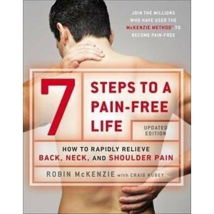 7 Steps To A Pain-free Life : How to Rapidly Relieve Back, Neck and Shoulder Pain - Robin McKenzie