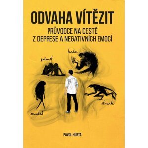 Odvaha vítězit : Průvodce na cestě z deprese a negativních emocí - Pavol Hurta