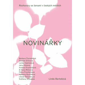 Novinářky - Rozhovory se ženami v českých médiích - Linda Bartošová