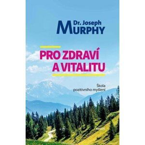 Pro zdraví a vitalitu - Škola pozitivního myšlení - Joseph Murphy