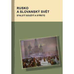 Rusko a slovanský svět - Staletí soužití a střetů - Markus Giger