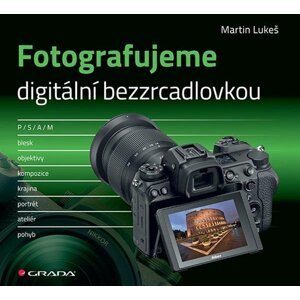 Fotografujeme digitální bezzrcadlovkou - Lukeš Martin