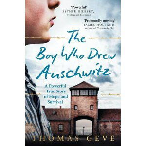 The Boy Who Drew Auschwitz : A Powerful True Story of Hope and Survival - Thomas Geve