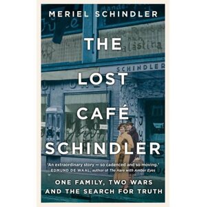 The Lost Café Schindler: One Family, Two Wars, and the Search for Truth - Meriel Schindler