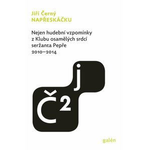 Napřeskáčku 2 - Nejen hudební vzpomínky z Klubu osamělých srdcí seržanta Pepře / 2010-2014 - Jiří Černý