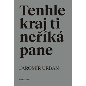 Tenhle kraj ti neříká pane - Jaromír Urban