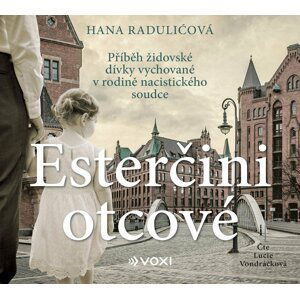 Esterčini otcové - Příběh židovské dívky vychované v rodině nacistického soudce - CDmp3 (Čte Lucie Vondráčková) - Hana Raduličová; Lucie Vondráčková