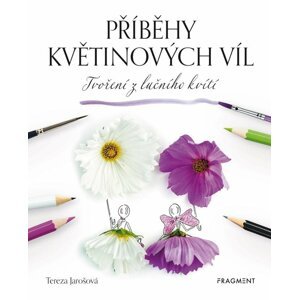 Příběhy květinových víl - Tvoření z lučního kvítí - Tereza Jarošová