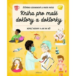 Kniha pro malé doktory a doktorky - Nemilé neduhy a jak na ně! - Štěpánka Sekaninová