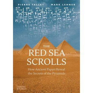 The Red Sea Scrolls: How Ancient Papyri Reveal the Secrets of the Pyramids - Mark Lehner