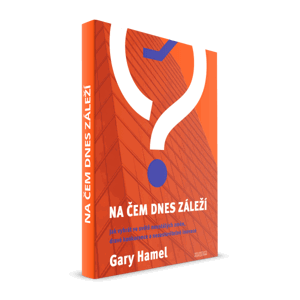 Na čem dnes záleží - Gary Hamel