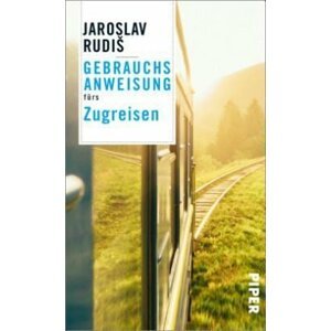 Gebrauchsanweisung fürs Zugreisen - Jaroslav Rudiš