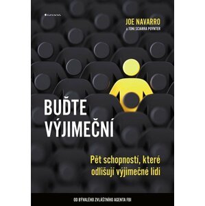 Buďte výjimeční - Pět schopností, které odlišují výjimečné lidi - Joe Navarro