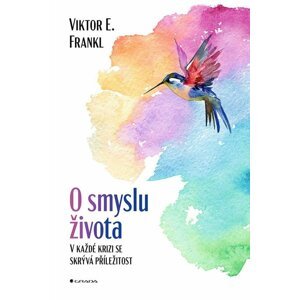 O smyslu života - V každé krizi se skrývá příležitost - Emil Viktor Frankl