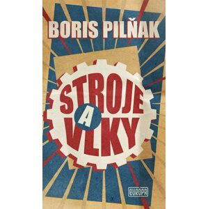 Stroje a vlky - Boris Pilňak