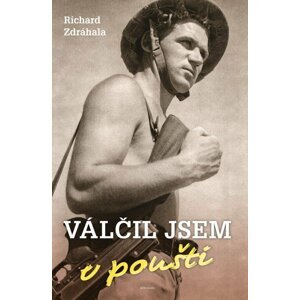 Válčil jsem v poušti - Richard Zdráhala