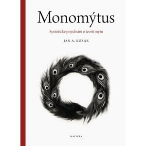 Monomýtus - Syntetické pojednání o teorii mýtu - Jan Kozák