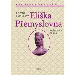 Eliška Přemyslovna - Královna česká - Božena Kopičková