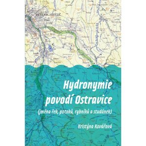 Hydronymie povodí Ostravice (jména řek, potoků, rybníků a studánek) - Kristýna Kovářová